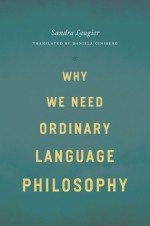 Why We Need Ordinary Language Philosophy - Sandra Laugier, Daniela Ginsburg