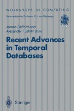 Recent Advances in Temporal Databases: Proceedings of the International Workshop on Temporal Databases, Zurich, Switzerland, 17 18 September 1995 - James Clifford, Alexander Tuzhilin