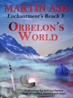 Enchantment's Reach3: Orbelon's World - Martin Ash