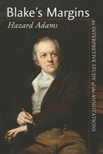 Blake's Margins: An Interpretive Study of the Annotations - Hazard Adams