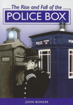 The Rise and Fall of the Police Box - John Bunker