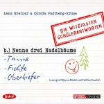 Nenne drei Nadelbäume: Tanne, Fichte, Oberkiefer - Die witzigsten Schülerantworten - Lena Greiner, Carola Padtberg-Kruse, Bjarne Mädel, Cathlen Gawlich, Der Audio Verlag