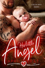 His Little Angel: A Bad Boy Mafia Romance - April Lust