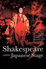 Shakespeare and the Japanese Stage - Takashi Sasayama, J.R. Mulryne, Margaret Shewring