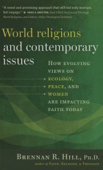 World Religions and Contemporary Issues: How Evolving View on Ecology, Peace, and Women are Impacting Faith Today - Brennan Hill