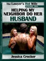 HELPING MY NEIGHBOR DO HER HUSBAND (A Husband Share erotica Story - Episode Two) (The Lawyer's Hot Wife) - Jessica Crocker