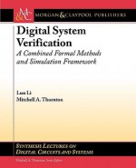 Digital System Verification: A Combined Formal Methods and Simulation Framework - Lun Li, Mitchell A. Thornton