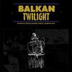 Balkan Twilight: Kreativni okršaj između stripa i književnosti - Vladimir Palibrk, Igor Hofbauer, Oto Oltvanji, Nina Bunjevac, Miodrag Đorić, Aleksandar Zograf, Slobodan Tišma, Goran Dačev Gorand, Aleksandar Stankovski, Danilo Milošev Wostok, Vasko Popa, Radovan Popović, Aleksandar Opačić, Nemanja Mitrović, Vuk Palibrk, Đorđe Tomić, M