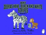 Why Zebras Have Black And White Stripes (Why Series, #5) - Eric Pullin, Chris Davis