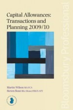 Capital Allowances: Transactions and Planning 2009/10: Twelfth Edition - Martin Wilson, Steven Bone