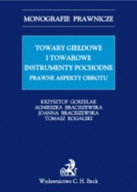 Towary giełdowe i towarowe instrumenty pochodne. Prawne aspekty obrotu. - Krzysztof Gorzelak