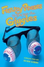 Funny Poems to Give You the Giggles - Susie Gibbs