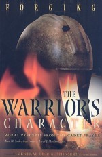 Forging the Warrior's Character: Moral Precepts from the Cadet Prayer - Don Snider