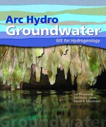 Arc Hydro Groundwater: GIS for Hydrogeology - Gil Strassberg, Norman Jones, David R. Maidment, Norman L. Jones