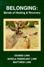 Belonging: Bonds of Healing and Recovery - Dennis Linn, Sheila Fabricant Linn, Matthew Linn