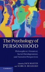 The Psychology of Personhood: Philosophical, Historical, Social-Developmental, and Narrative Perspectives - Jack Martin, Mark H Bickhard