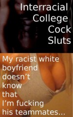 Interracial College Sluts - My racist white boyfriend doesn't know that I'm fucking his teammates... - Lynn Anderson