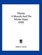 Thyrsis: A Monody and the Scholar Gypsy (1910) - Matthew Arnold