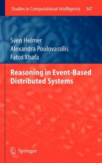 Reasoning In Event Based Distributed Systems (Studies In Computational Intelligence) - Sven Helmer, Alexandra Poulovassilis, Fatos Xhafa