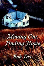 Moving Out, Finding Home: Essays on Identity, Place, Community and Class - Bob Fox