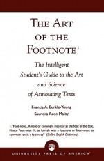 The Art of the Footnote: The Intelligent Student's Guide to the Art and Science of Annotating Texts - Francis A. Burkle-Young, Saundra R. Maley, Saundra Rose Maley, Saundra Maley