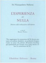 L' esperienza del nulla. Discorsi sulla realizzazione dell'infinito - Maharaj Nisargadatta, Gianpaolo Fiorentini, Robert Powell