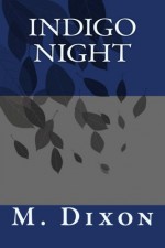 Indigo Night: Luna Emory is nearing 17, living all of her life in the chaotic cities where many people fight off diseases and crime. - M. Dixon