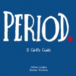 Period.: A Girl's Guide - JoAnn Loulan, Bonnie Worthen, Chris Wold Dyrud, Marcia Quackenbush