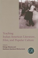 Teaching Italian American Literature, Film, and Popular Culture - Edvige Giunta, Kathleen Zamboni McCormick