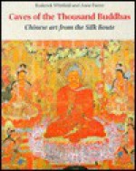 Caves of the Thousand Buddhas: Chinese Art from the Silk Route - Roderick Whitfield