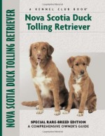 Nova Scotia Duck Tolling Retriever: Special Rare-Breed Edition : A Comprehensive Owner's Guide - Nona Kilgore Bauer