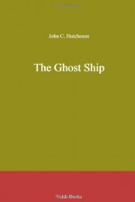 The Ghost Ship - John Conroy Hutcheson, Henry Austin