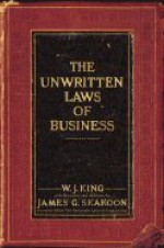 Unwritten Laws of Business - W.J. King, James G. Skakoon