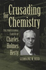 Crusading for Chemistry: The Professional Career of Charles Holmes Herty - Germaine M. Reed