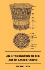 An Introduction to the Art of Basket-Making - Thomas Okey