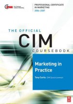 CIM Coursebook 06/07 Marketing in Practice - Tony Curtis