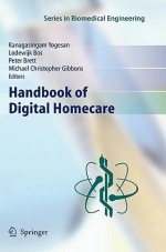 Handbook Of Digital Homecare - Kanagasingam Yogesan, Lodewijk Bos, Peter Brett, Michael Christopher Gibbons