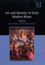 Art and Identity in Early Modern Rome - Jill Burke, Michael Bury