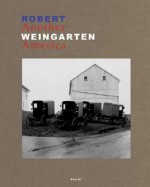 Robert Weingarten: Another America - Robert Weingarten, Robert A. Sobieszek, Garrett White