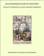 An Elementary Study of Chemistry - William Edwards Henderson, William McPherson