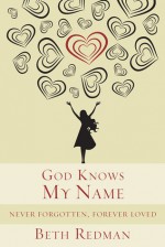 God Knows My Name: Never Forgotten, Forever Loved - Beth Redman