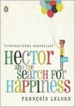 Hector and the Search for Happiness - François Lelord