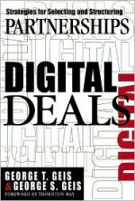 Digital Deals: Strategies for Selecting and Structuring Partnerships - George T. Geis