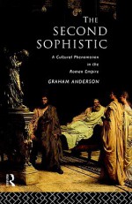 The Second Sophistic: A Cultural Phenomenon in the Roman Empire - Graham Anderson