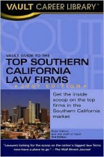 Vault Guide To The Top Southern California Law Firms, 2007 Edition (Vault Guide To The Top Southern California Law Firms) - Brian Dalton