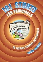 101 Stunts for Principals to Inspire Student Achievement - Frank Sennett