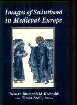 Images of Sainthood in Medieval Europe: Flemish Missionary and Chinese Painter - Renate Blumenfeld-Kosinski