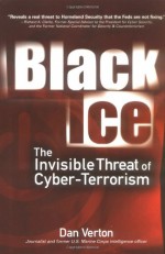 Black Ice: The Invisible Threat of Cyber-Terrorism - Dan Verton, Jane Brownlow