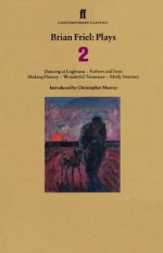 Plays 2: Dancing at Lughnasa / Fathers and Sons / Making History / Wonderful Tennessee / Molly Sweeney - Brian Friel, Christopher Murray