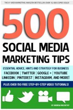 500 Social Media Marketing Tips: Essential Advice, Hints and Strategy for Business: Facebook, Twitter, Pinterest, Google+, YouTube, Instagram, LinkedIn, and More! - Andrew Macarthy